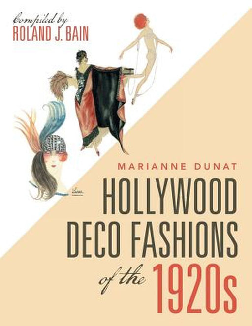 Hollywood Deco Fashions of the 1920s: Compiled by Roland J. Bain by Marianne Dunat
