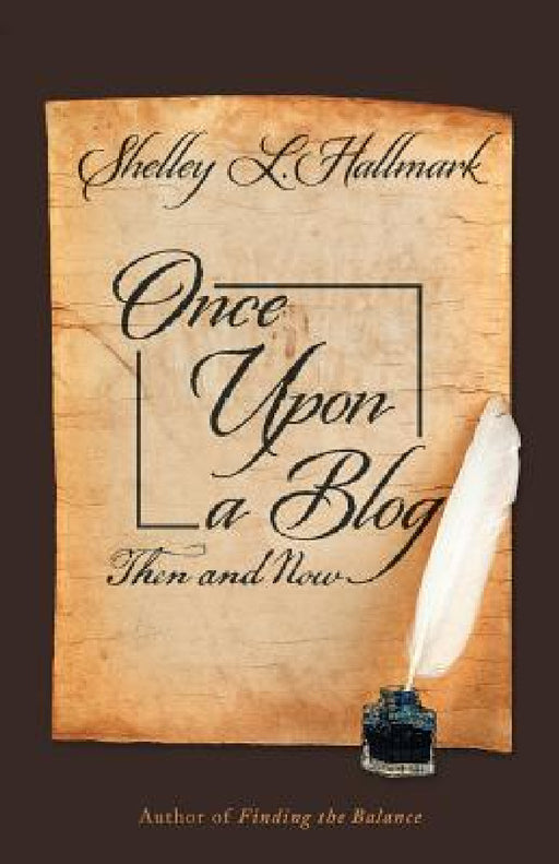 Once Upon a Blog: Then and Now by Shelley L. Hallmark