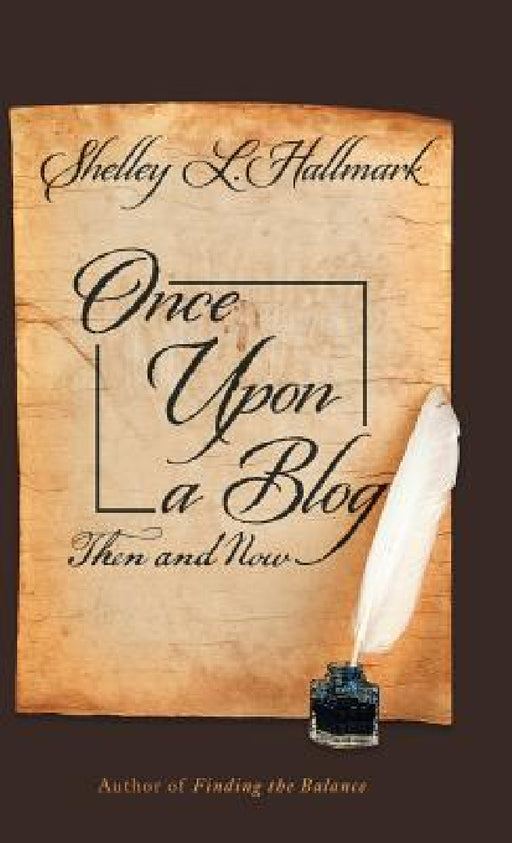 Once Upon a Blog: Then and Now by Shelley L. Hallmark