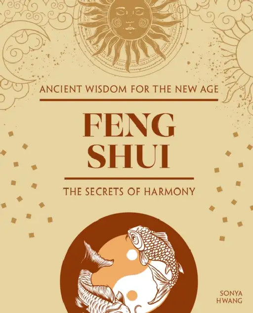 Feng Shui: The Secrets of Harmony by Sonya Hwang