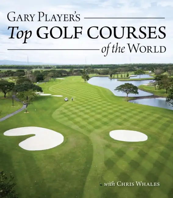 Gary Player's Top Golf Courses of the World by Gary Player