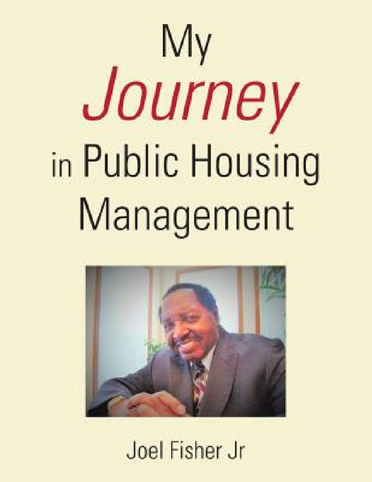 My Journey in Public Housing Management by Jr. Fisher Joel