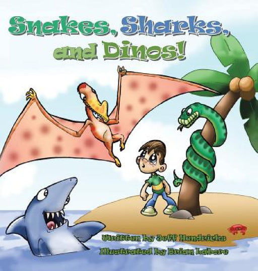 Snakes, Sharks, and Dinos! by Jeff Hendricks