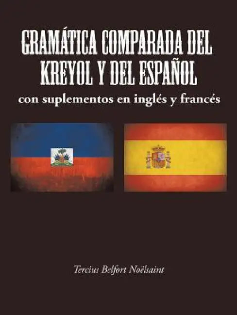 Gramática Comparada del Kreyol Y del Español: con suplementos en inglés y francés by Tercius Belfort Noëlsaint