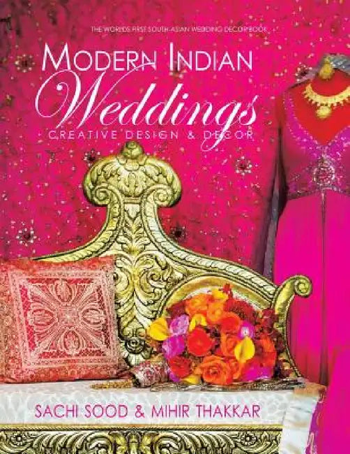 Modern Indian Weddings by Sachi Sood, Mihir Thakkar