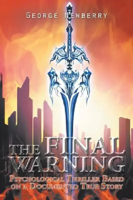 The Final Warning: Psychological Thriller Based on a Documented True Story by George Newberry