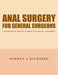 Anal Surgery for General Surgeons: A Handbook of Benign Common Ano-Rectal Disorders. by Norman a. Blumberg