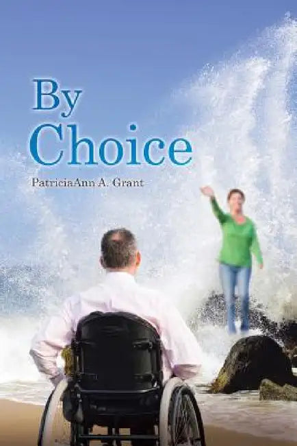 By Choice by Patriciaann A. Grant