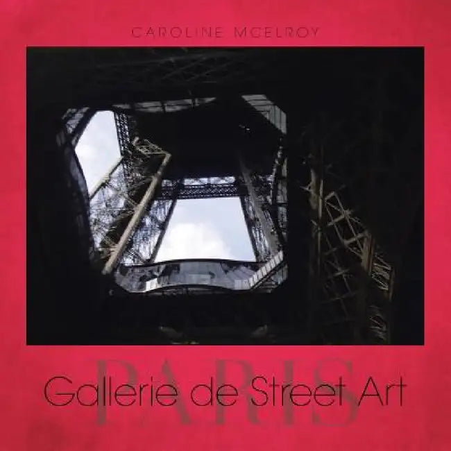 Gallerie de Street Art: Paris by Caroline McElroy