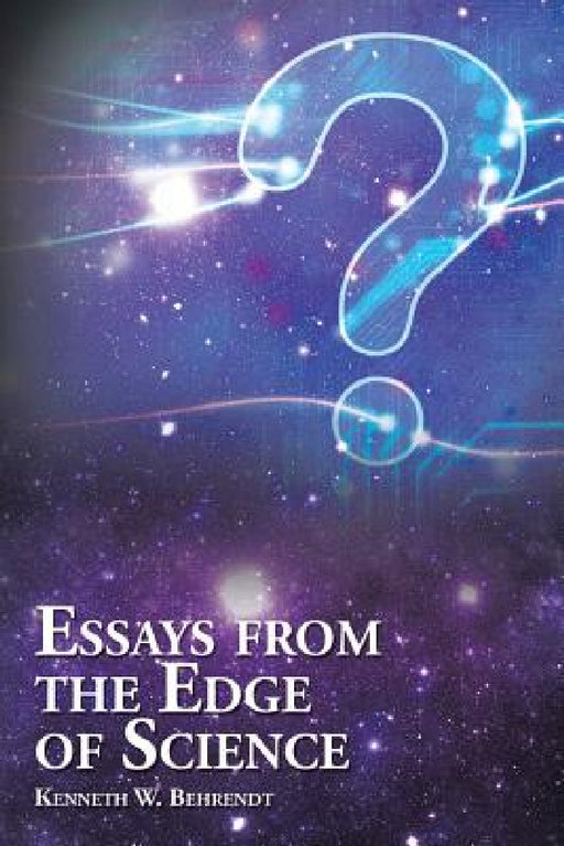 Essays from the Edge of Science by Kenneth W. Behrendt