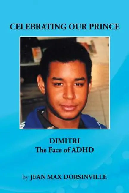 Celebrating Our Prince: DIMITRI The Face of ADHD by Jean Max Dorsinville