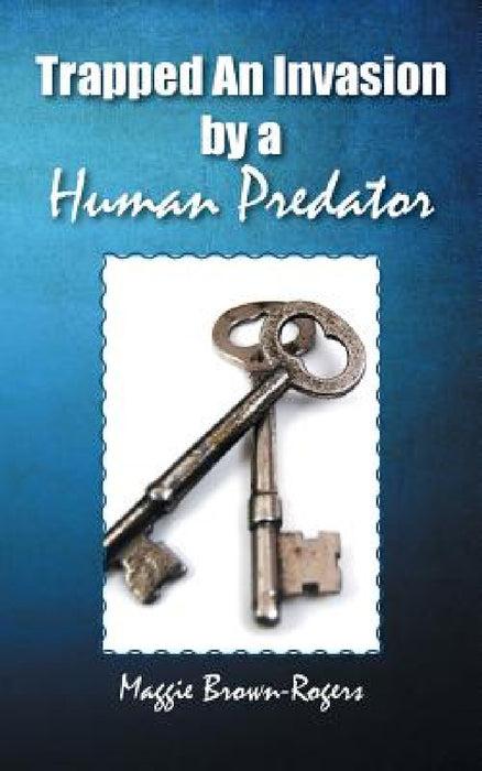 Trapped An Invasion by a Human Predator by Maggie Brown-Rogers