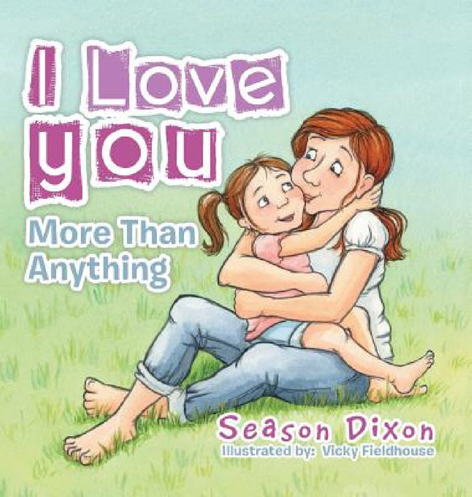 I Love You More Than Anything by Season Dixon