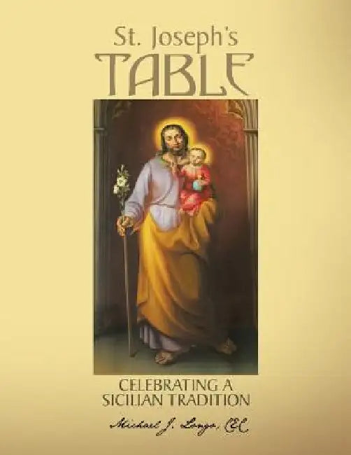 St. Joseph's Table: Celebrating a Sicilian Tradition by Michael J. Longo