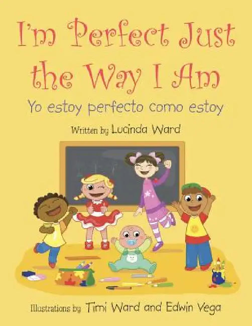I'm Perfect Just the Way I Am.: Yo estoy perfecto como estoy by Lucinda Ward