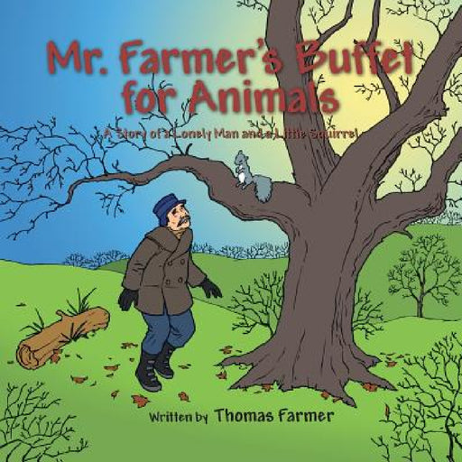 Mr. Farmer's Buffet for Animals: A Story of a Lonely Man and a Little Squirrel by Thomas Farmer