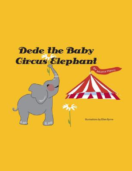 Dede the Baby Circus Elephant by Miatta Harris