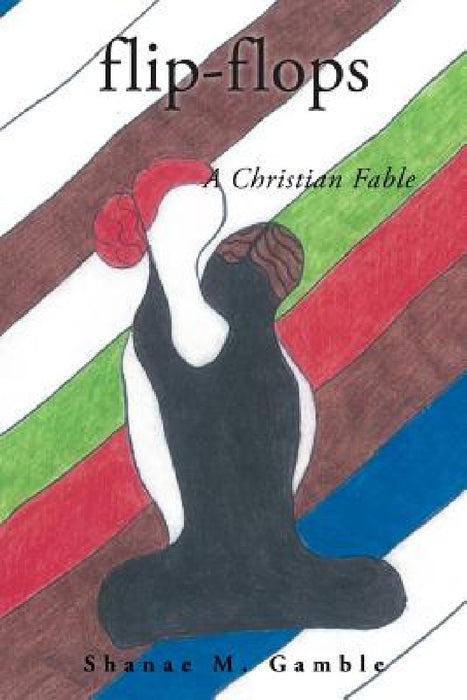 flip-flops: A Christian Fable by Shanae M. Gamble