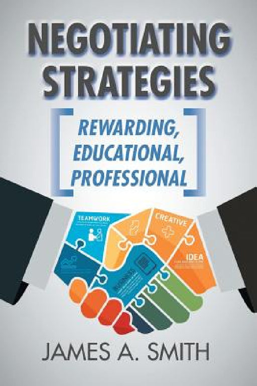 Negotiating Strategies: Rewarding, Educational, Professional by James a. Smith