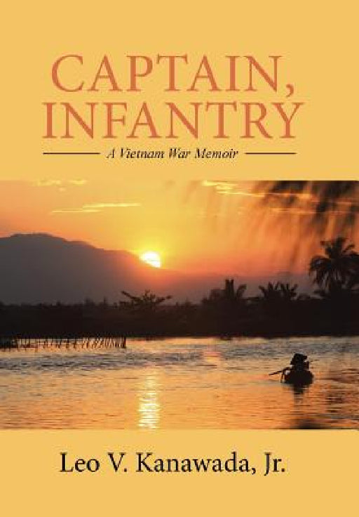 Captain, Infantry: A Vietnam War Memoir by Jr. Kanawada Leo V.