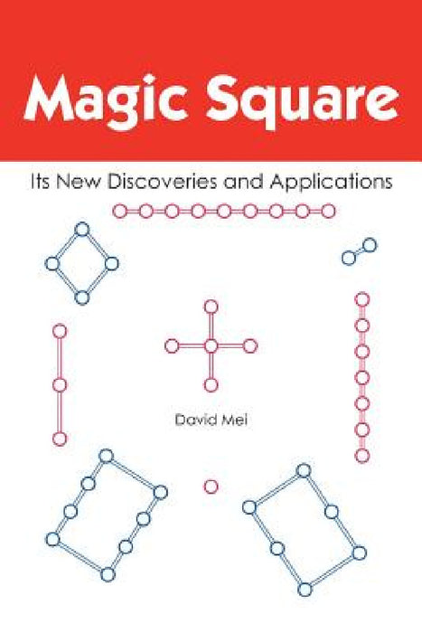 Magic Square: Its New Discoveries and Applications by David Mei