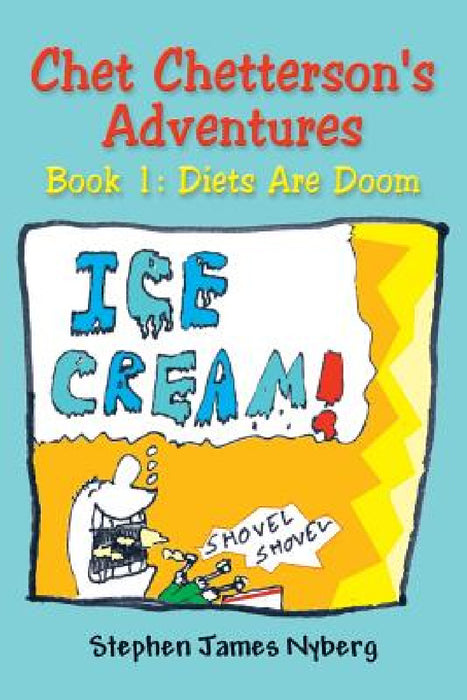 Chet Chetterson's Adventures: Book 1: Diets Are Doom by Stephen James Nyberg