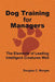 Dog Training for Managers: The Elements of Leading Intelligent Creatures Well by Douglas C. Morgan