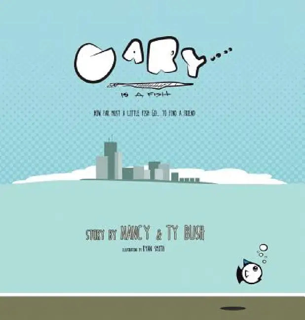 Gary Is a Fish by Nancy Bush, Ty Bush, Ryan Smith