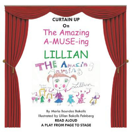 The Amazing A-Muse-Ing Lillian: A Play from the Page to the Stage by Ed D. Maria Boundas Bakalis