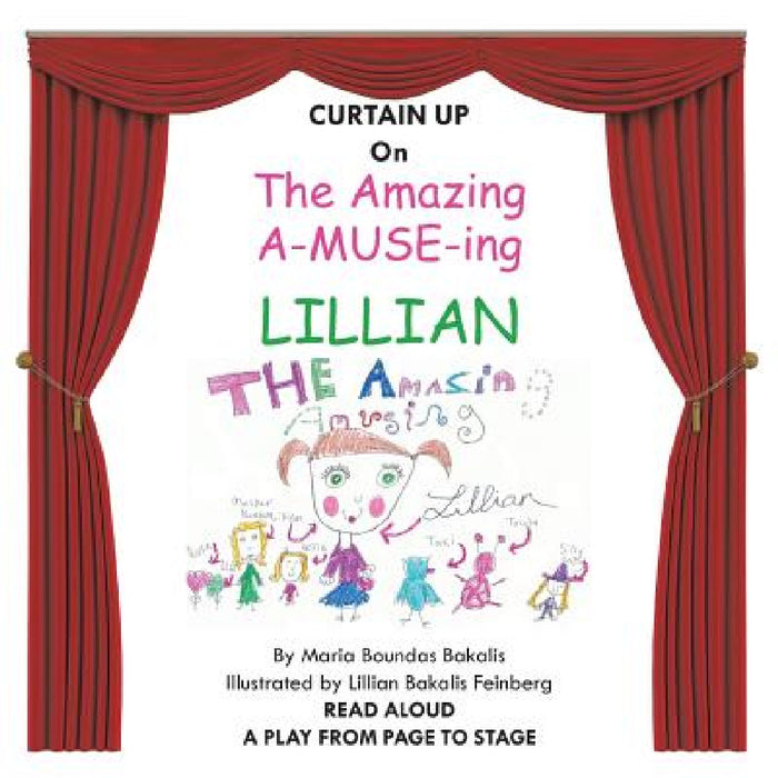 The Amazing A-Muse-Ing Lillian: A Play from the Page to the Stage by Ed D. Maria Boundas Bakalis