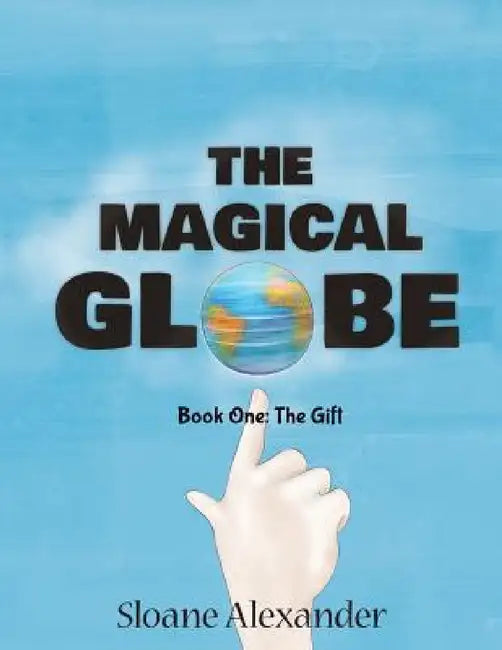 The Magical Globe: Book One: The Gift by Sloane Alexander