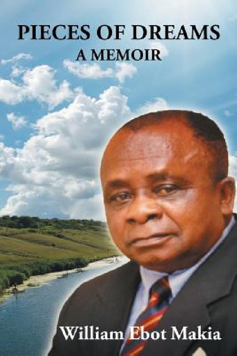 Pieces of Dreams: A Memoir by William Ebot Makia
