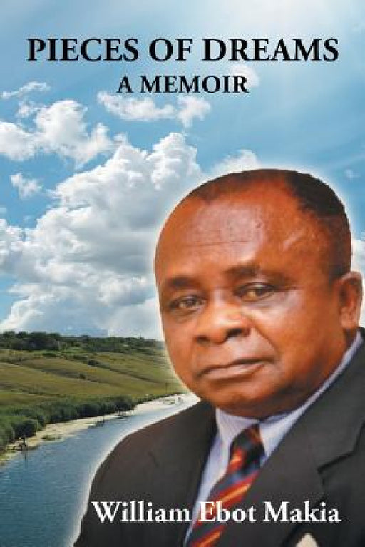 Pieces of Dreams: A Memoir by William Ebot Makia
