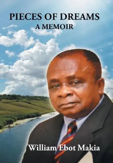 Pieces of Dreams: A Memoir by William Ebot Makia
