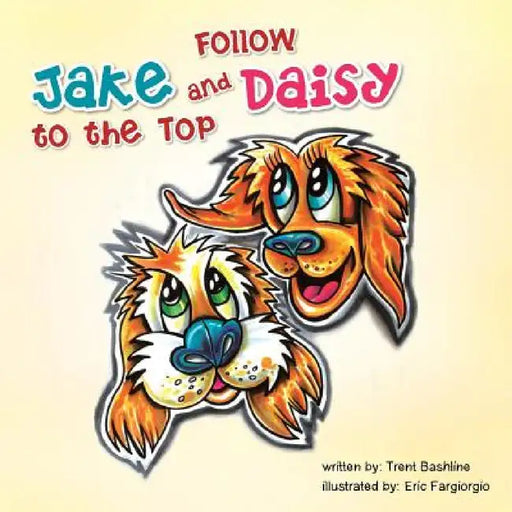 Follow Jake and Daisy to the Top by Trent Bashline