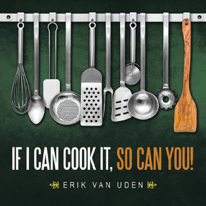 If I can cook it, so can you! by Erik Van Uden
