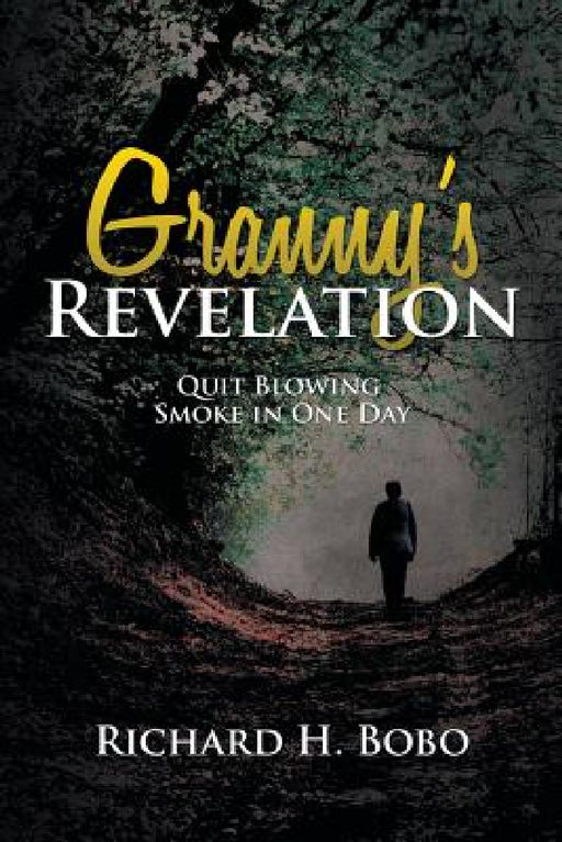 Granny's Revelation: Quit Blowing Smoke in One Day by Richard H. Bobo