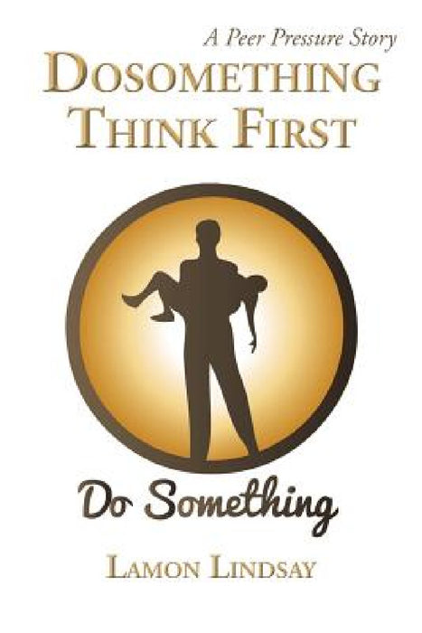 Dosomething Think First: A Peer Pressure Story by Lamon Lindsay
