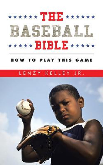 The Baseball Bible: How to Play This Game by Jr. Kelley Lenzy