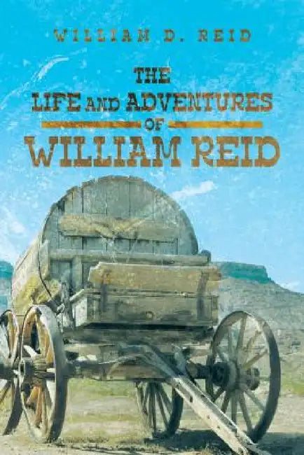 The Life and Adventures of William Reid by William D. Reid