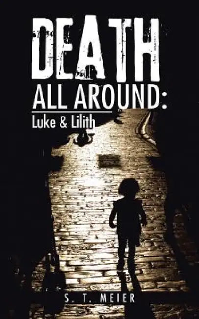 Death All Around: Luke & Lilith by S. T. Meier