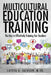 Multicultural Education Training: The Key to Effectively Training Our Teachers by M. Ed Latoya a. Jackson