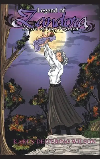 Legend of Zandora: Birth of the Maiden by Karen Deitering Wilson