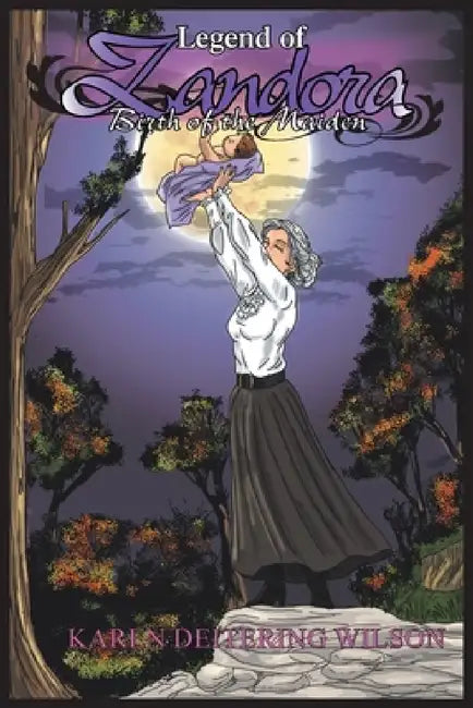 Legend of Zandora: Birth of the Maiden by Karen Deitering Wilson