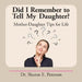 Did I Remember to Tell My Daughter?: Mother-Daughter Tips for Life by Sharon E. Peterson