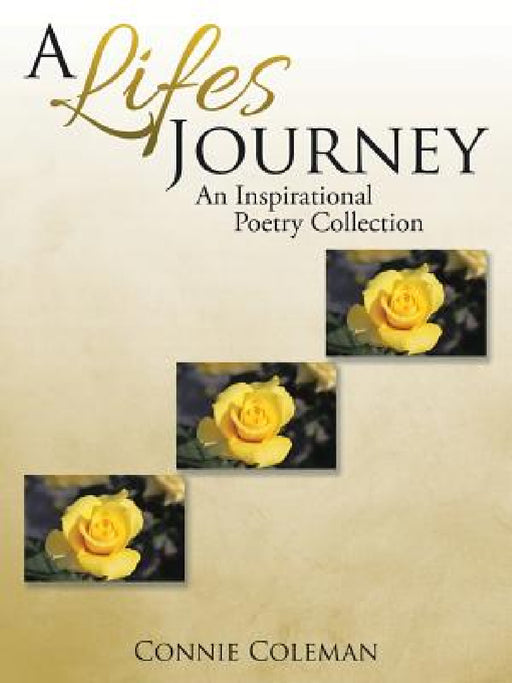 A Lifes Journey: An Inspirational Poetry Collection by Connie Coleman