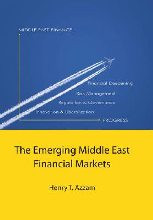 The Emerging Middle East Financial Markets by Henry T. Azzam