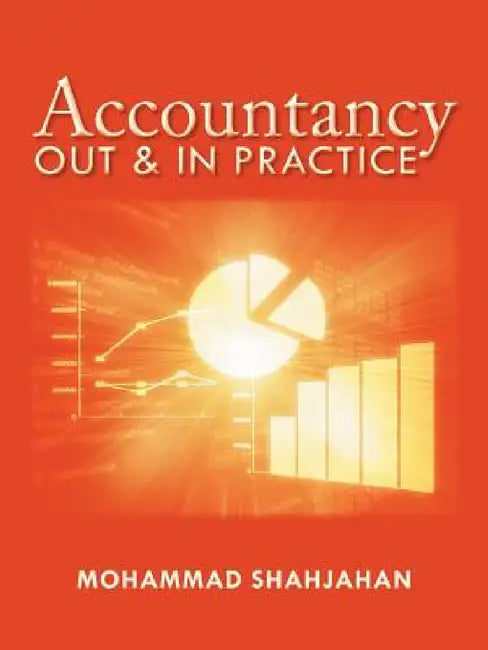 Accountancy: Out & in Practice by Mohammad Shahjahan