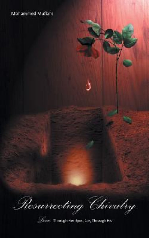 Resurrecting Chivalry: Love, Through Her Eyes, Lust, Through His by Mohammed Muflahi