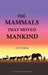 The Mammals That Moved Mankind: A History of Beasts of Burden by R. C. Sturgis